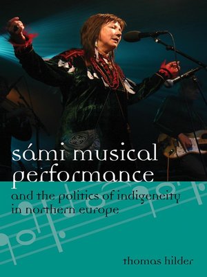 cover image of Sámi Musical Performance and the Politics of Indigeneity in Northern Europe